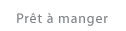 Pr�t � manger